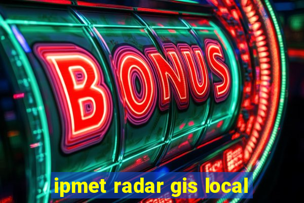 ipmet radar gis local